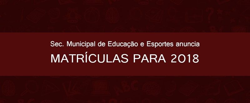 Matrículas e rematrículas para o ano letivo de 2018 começam no dia 27