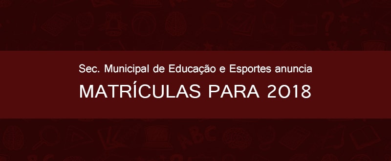 Matrículas e rematrículas para o ano letivo de 2018 começam no dia 27